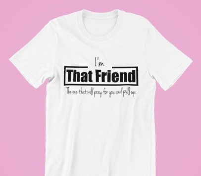 A stylish unisex shirt featuring the phrase 'I'm That Friend' printed on a Gildan branded cotton fabric, showcasing its classic fit and comfortable design.