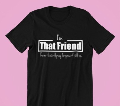 A stylish unisex shirt featuring the phrase 'I'm That Friend' printed on a Gildan branded cotton fabric, showcasing its classic fit and comfortable design.