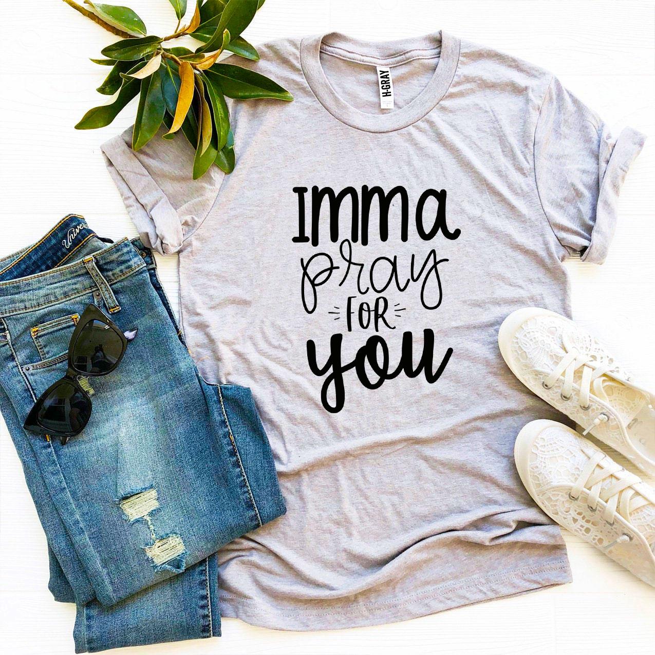 Imma Pray For You T-shirt made from premium ring spun cotton with a striking design and comfortable fit.