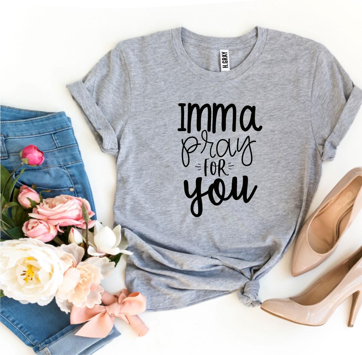 Imma Pray For You T-shirt made from premium ring spun cotton with a striking design and comfortable fit.