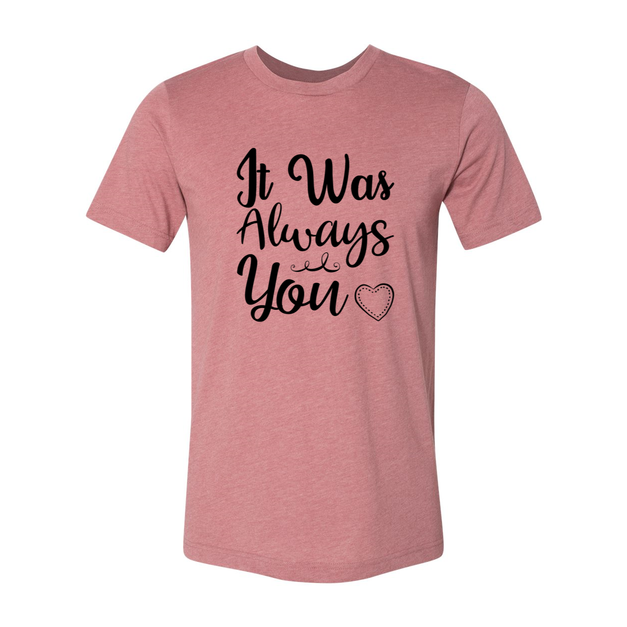 A stylish unisex T-shirt featuring the phrase 'It Was Always You', made from soft ring spun cotton, available in multiple colors.