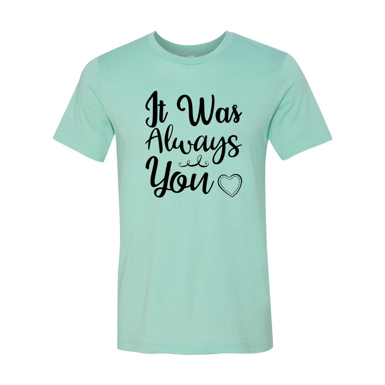 A stylish unisex T-shirt featuring the phrase 'It Was Always You', made from soft ring spun cotton, available in multiple colors.