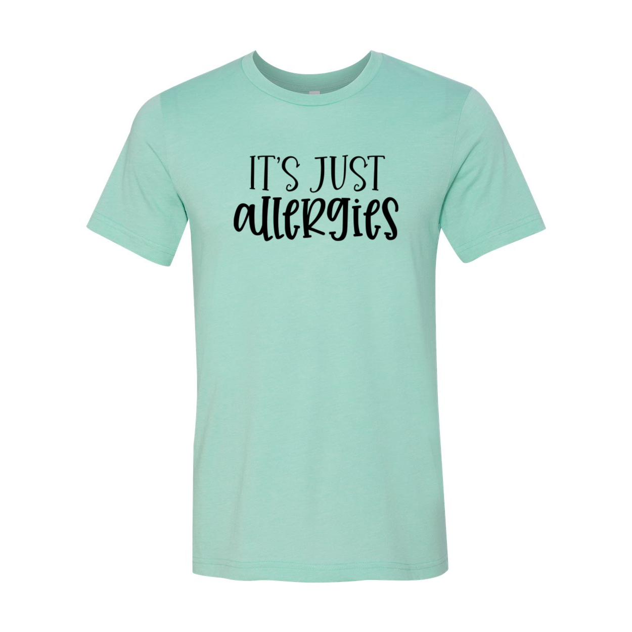 A stylish unisex T-shirt featuring the phrase 'Its Just Allergies', made from soft ring spun cotton, available in various colors.