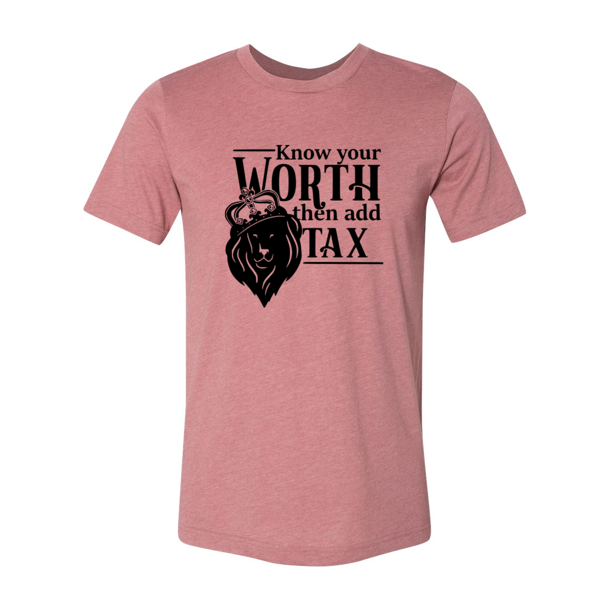 Unisex Know Your Worth Then Add Tax Shirt in various colors, showcasing its comfortable fit and high-quality print.