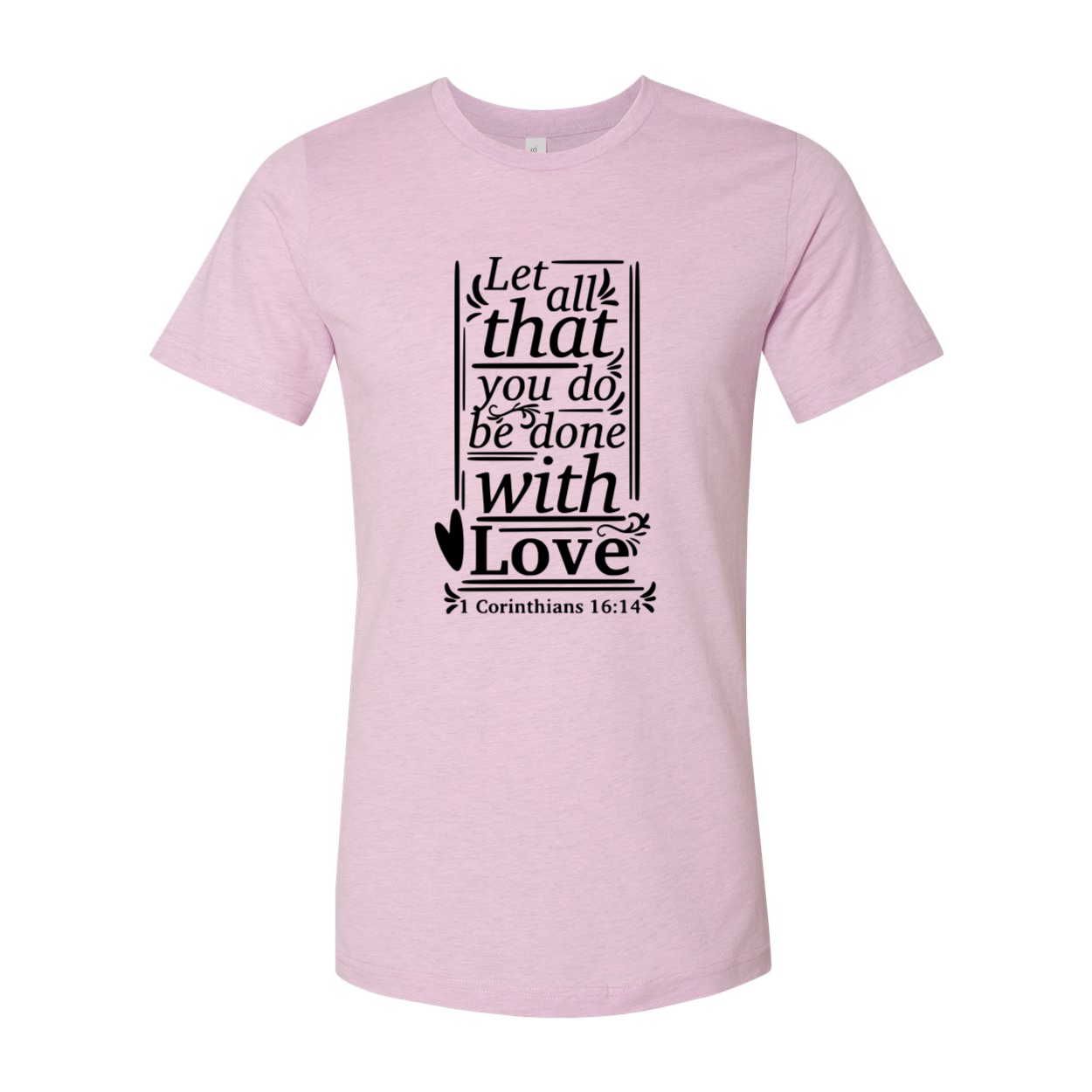 Unisex T-shirt featuring the phrase 'Let All That You Do Be Done With Love' in a stylish design, available in multiple colors.