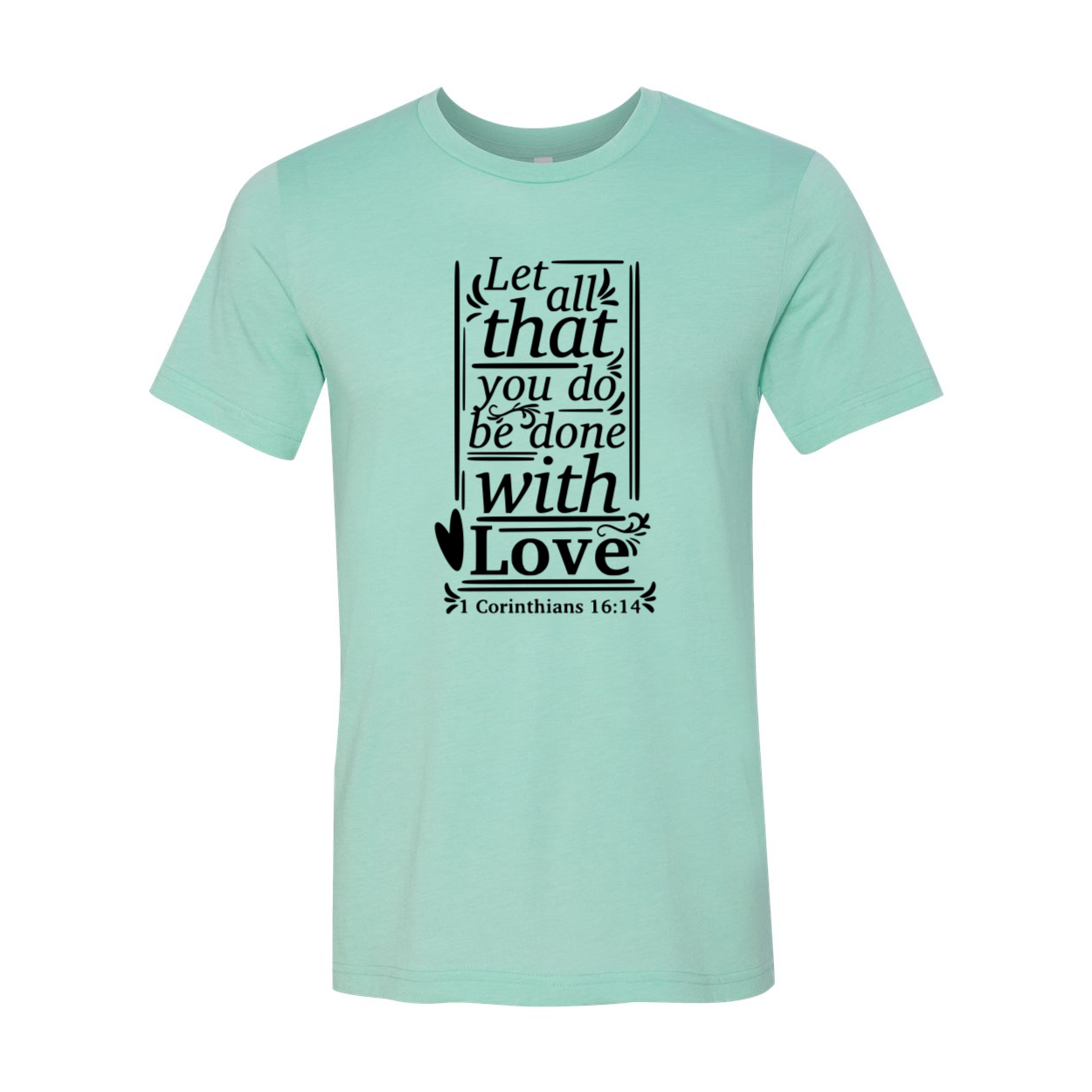 Unisex T-shirt featuring the phrase 'Let All That You Do Be Done With Love' in a stylish design, available in multiple colors.