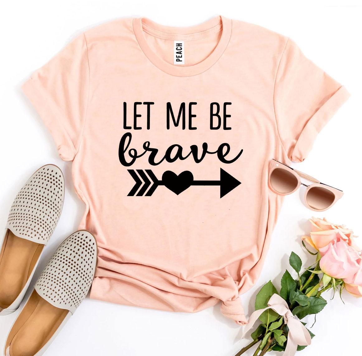 Let Me Be Brave T-shirt made from premium ring spun cotton, featuring a soft textile flex print design.