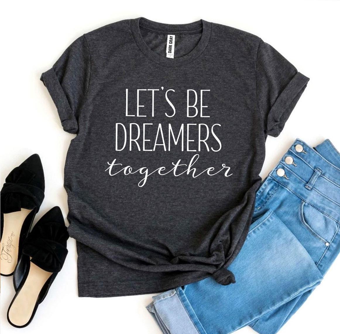 Let’s Be Dreamers Together T-shirt made of premium ring spun cotton, featuring a vibrant flex print design, available in various sizes.