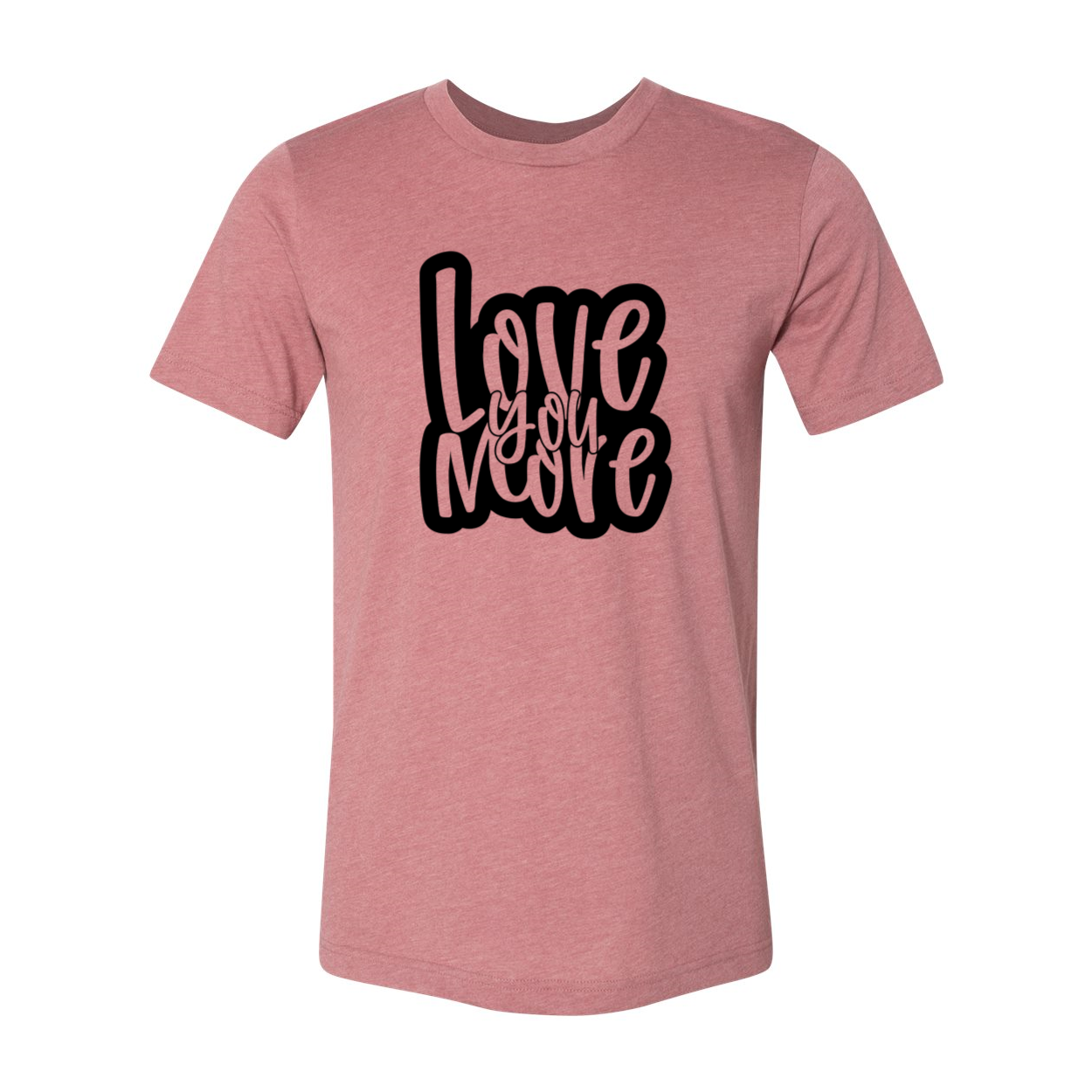 Love You More Shirt in various colors, showcasing its unisex design and comfortable fit.