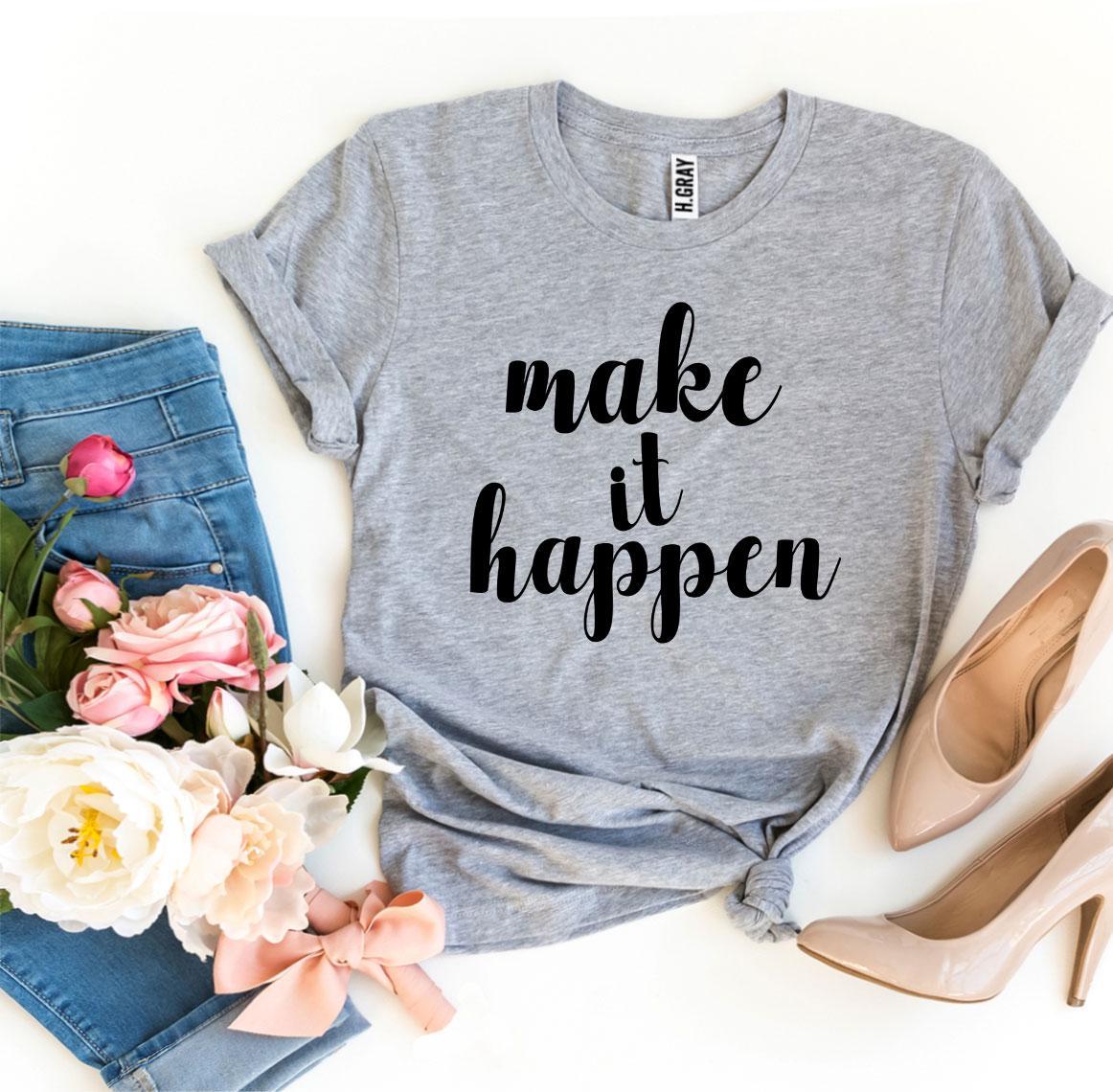 Make It Happen T-shirt made of premium ring spun cotton with a soft feel and vibrant flex print design.