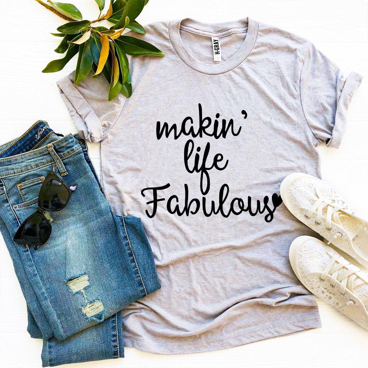 Makin’ Life Fabulous T-shirt in various sizes, showcasing premium quality ring spun cotton and vibrant flex print design.