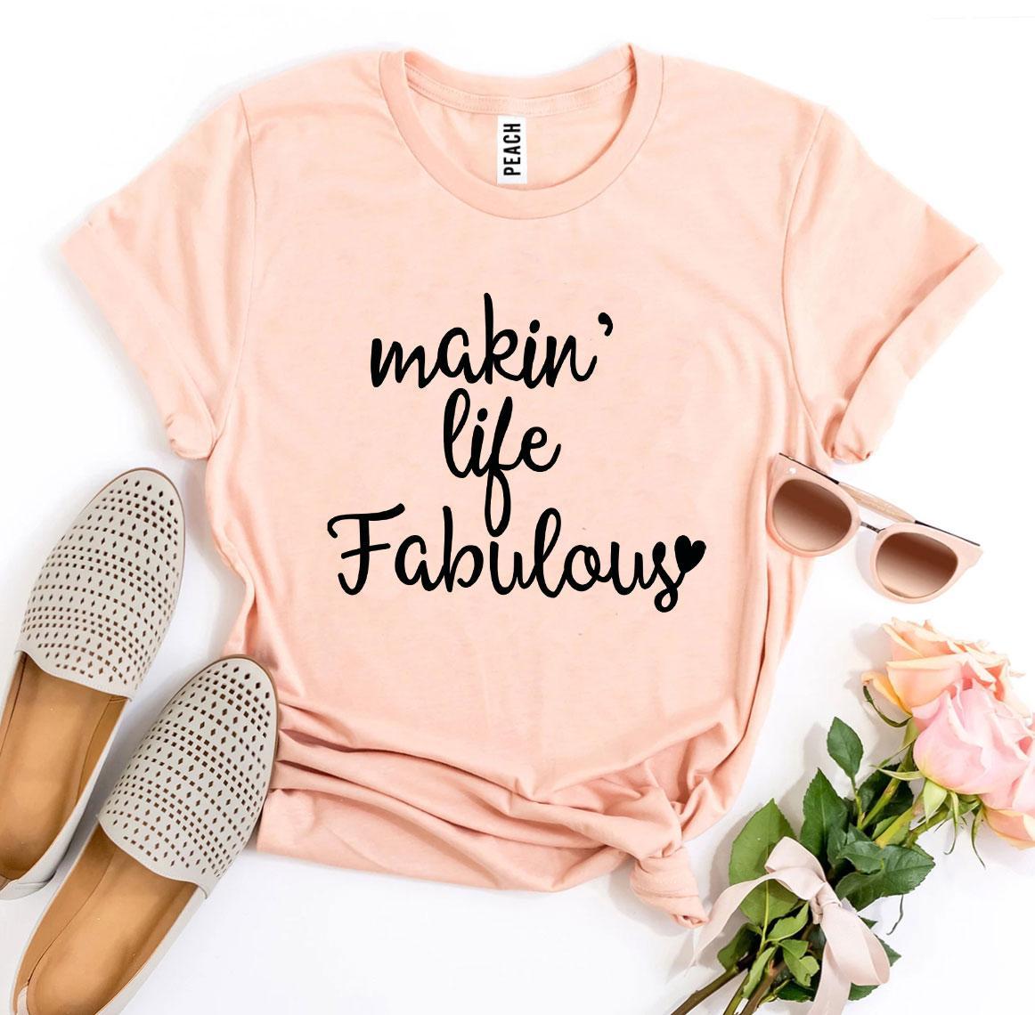 Makin’ Life Fabulous T-shirt in various sizes, showcasing premium quality ring spun cotton and vibrant flex print design.