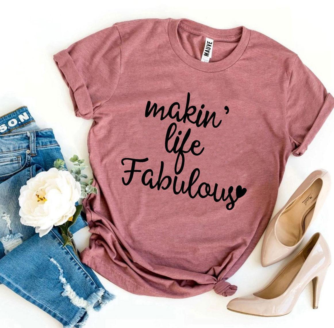 Makin’ Life Fabulous T-shirt in various sizes, showcasing premium quality ring spun cotton and vibrant flex print design.