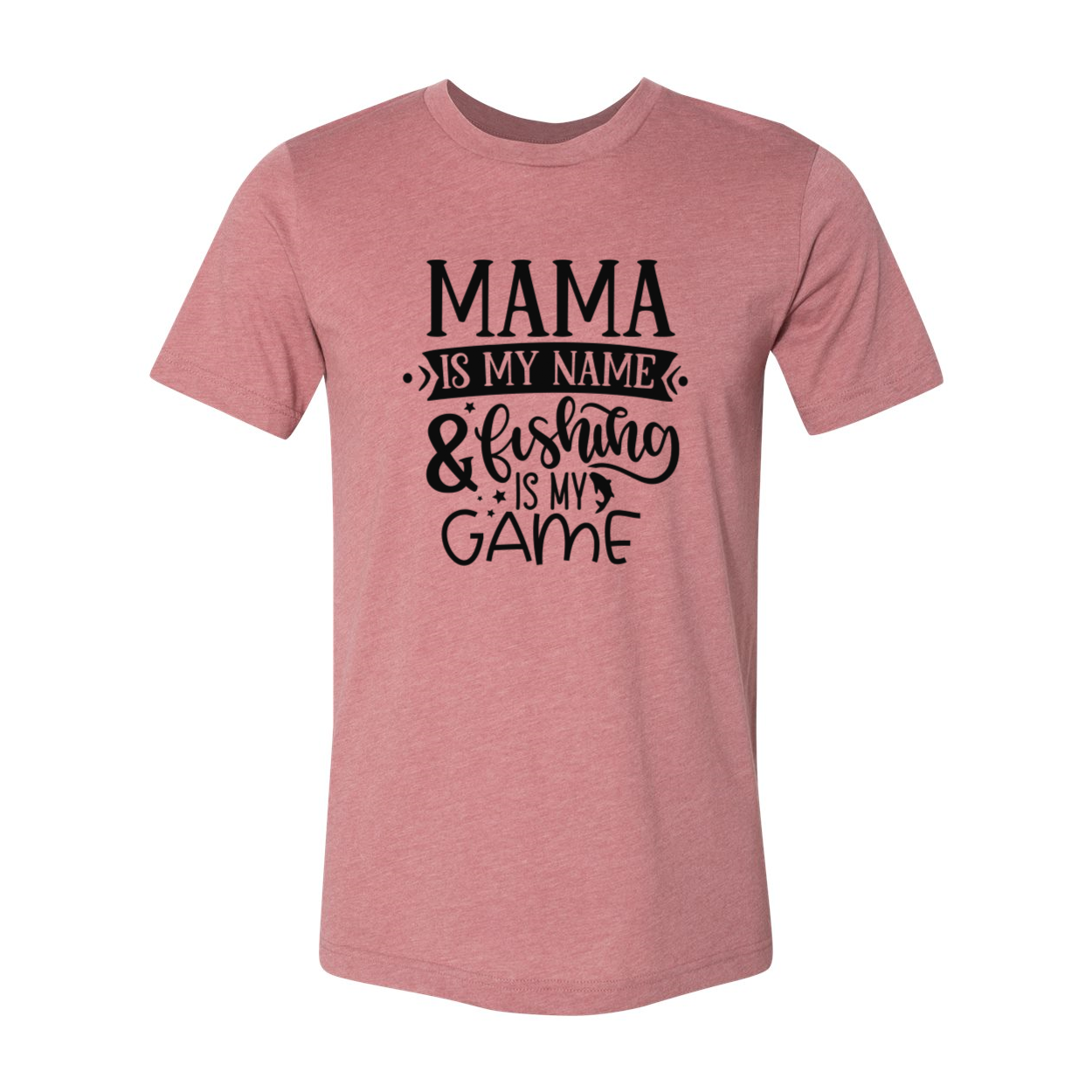 Unisex T-shirt featuring the phrase 'Mama Is My Name & Fishing Is My Game' in vibrant colors, made from soft ring spun cotton.