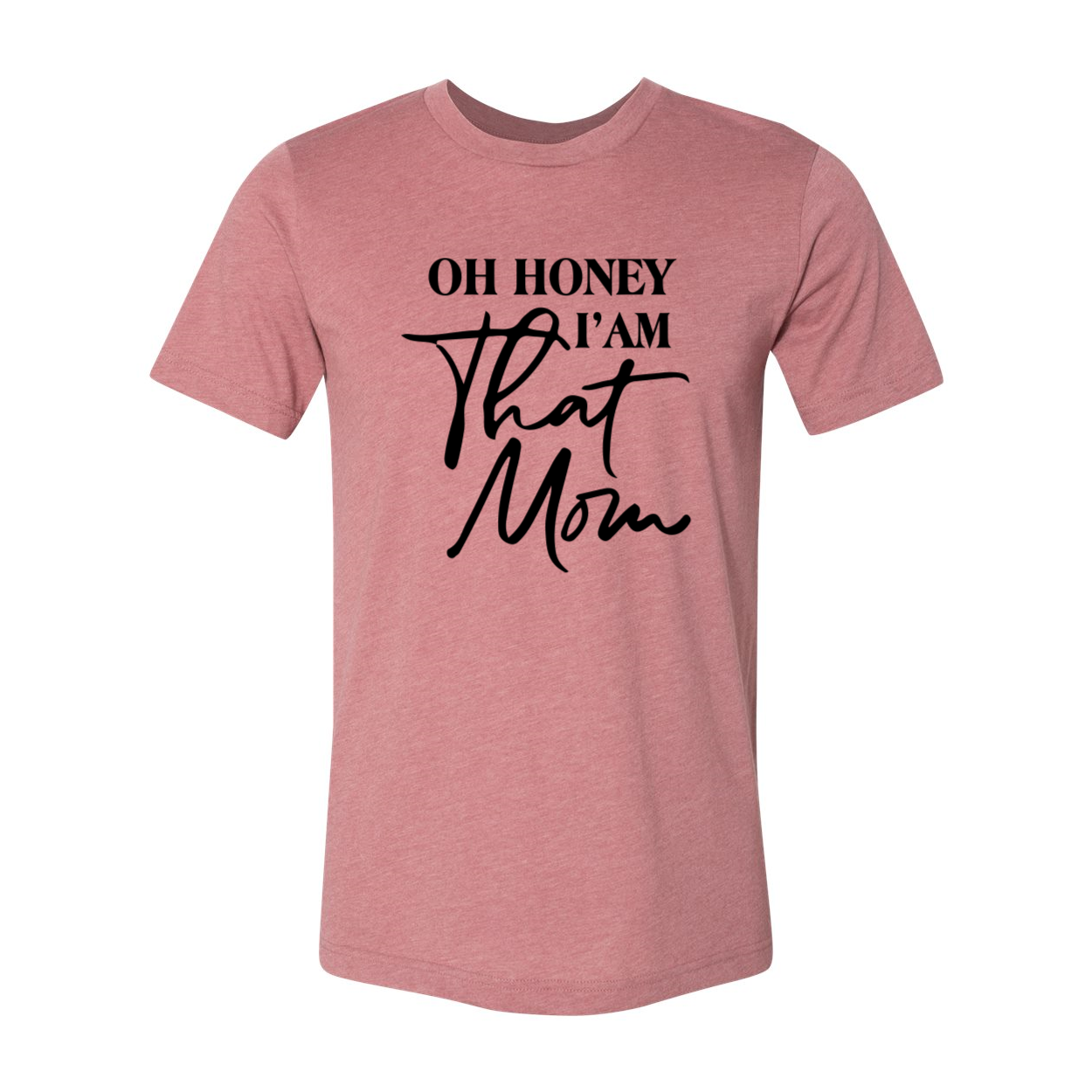 Oh Honey I'm That Mom Unisex T-shirt in various colors, showcasing its soft fabric and stylish design.