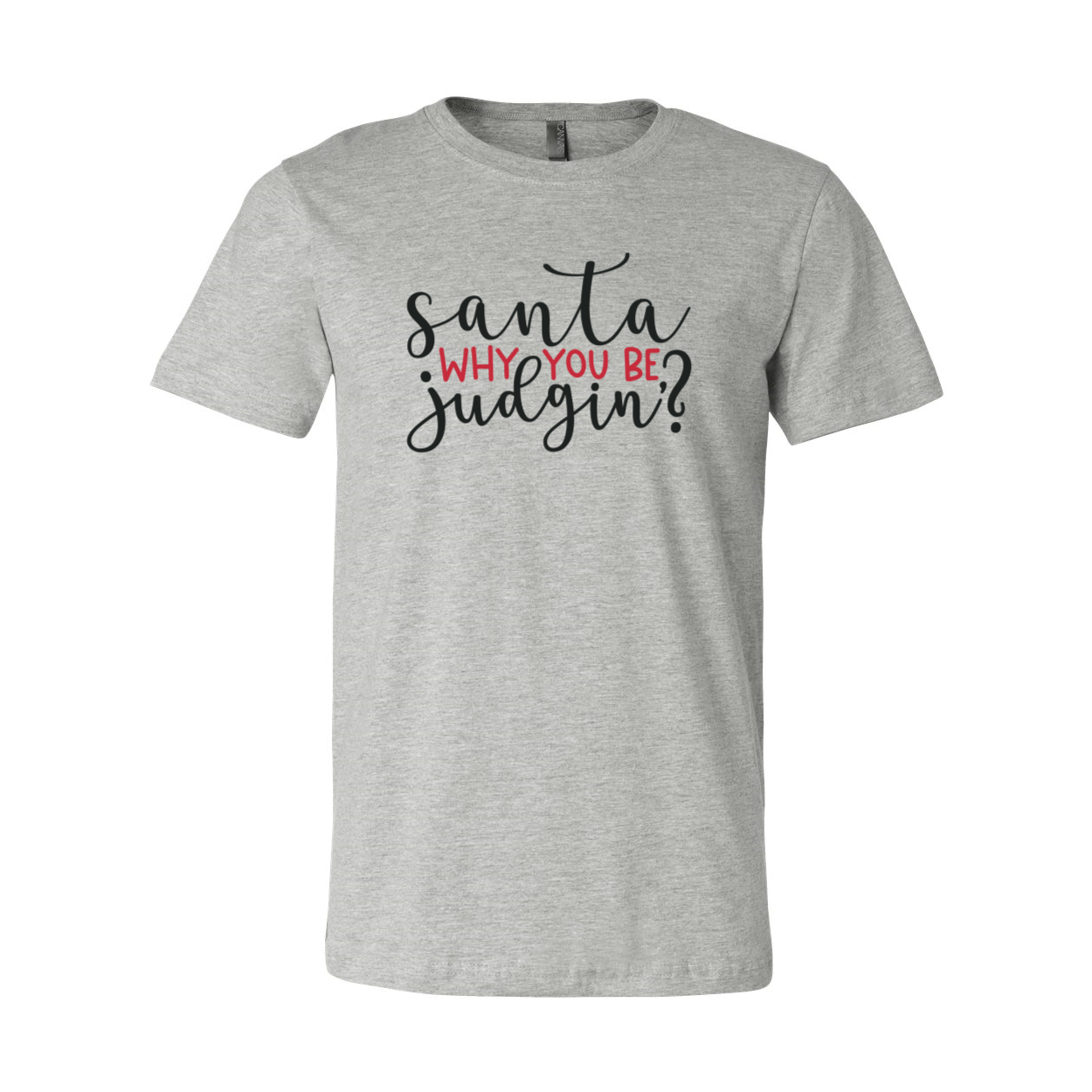 Santa Why You Be Judgin Shirt in various colors, showcasing its comfortable fit and high-quality print.