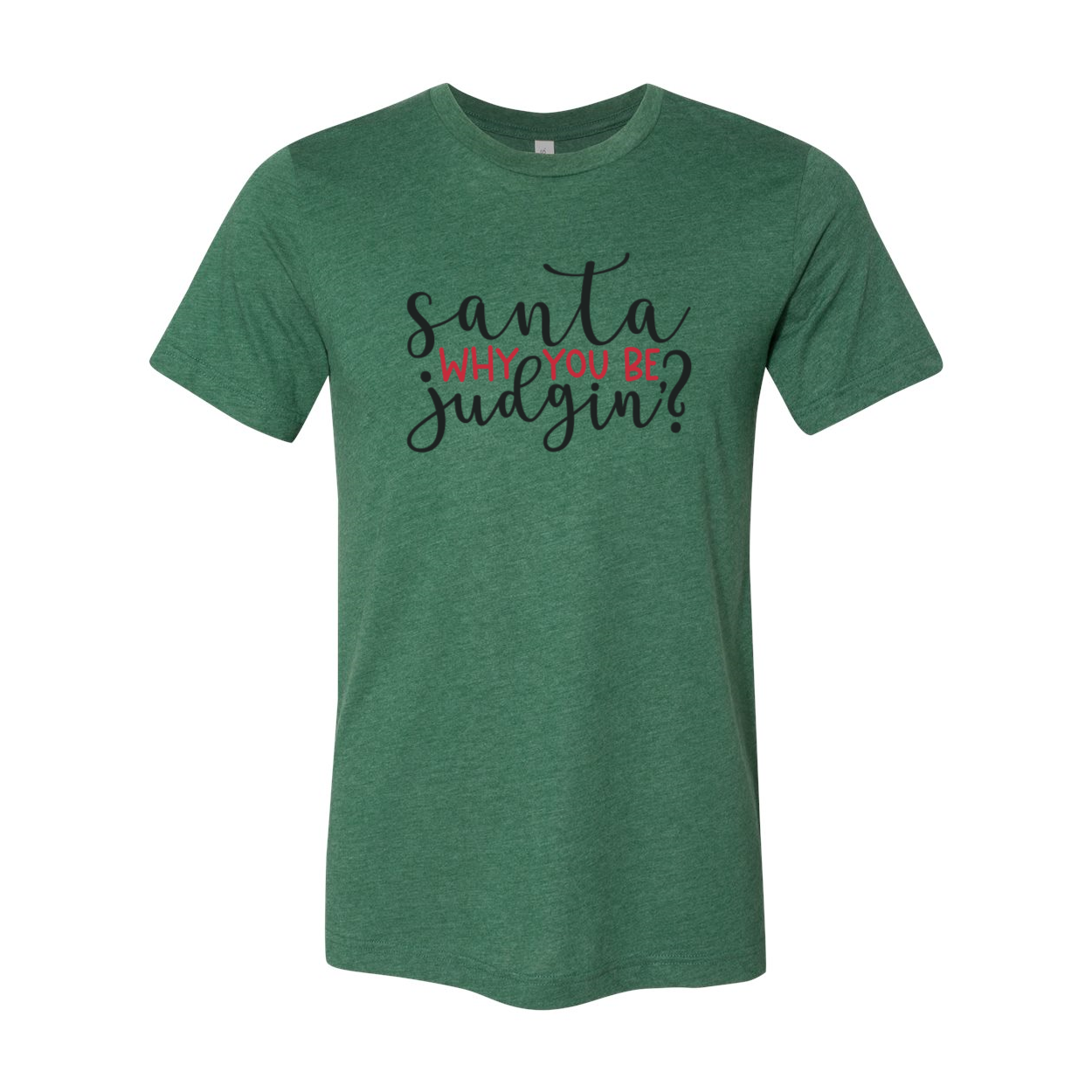 Santa Why You Be Judgin Shirt in various colors, showcasing its comfortable fit and high-quality print.