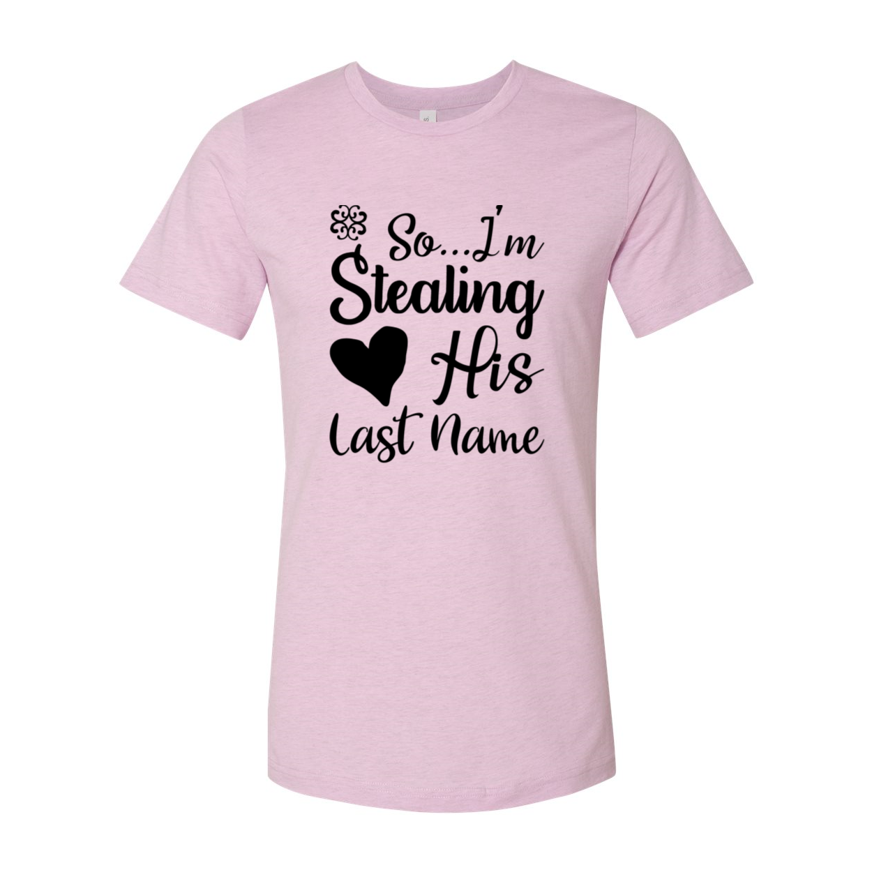 Unisex T-shirt featuring 'So I Am Stealing His Last Name' design, made from soft ring spun cotton, available in multiple colors.