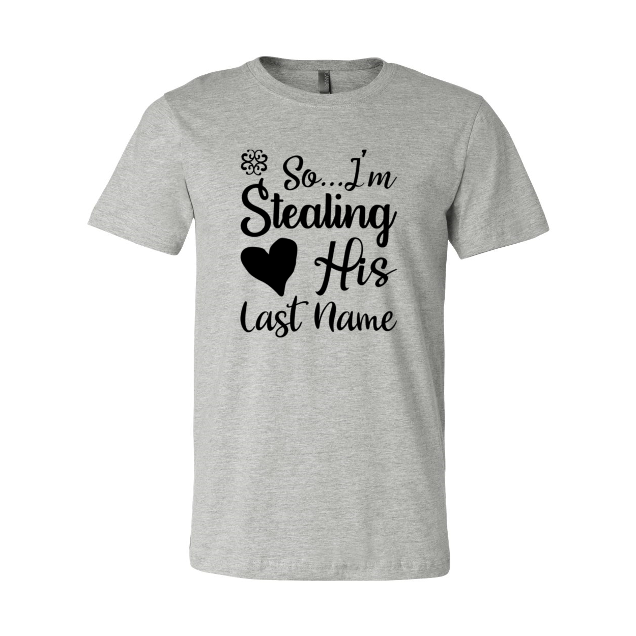 Unisex T-shirt featuring 'So I Am Stealing His Last Name' design, made from soft ring spun cotton, available in multiple colors.