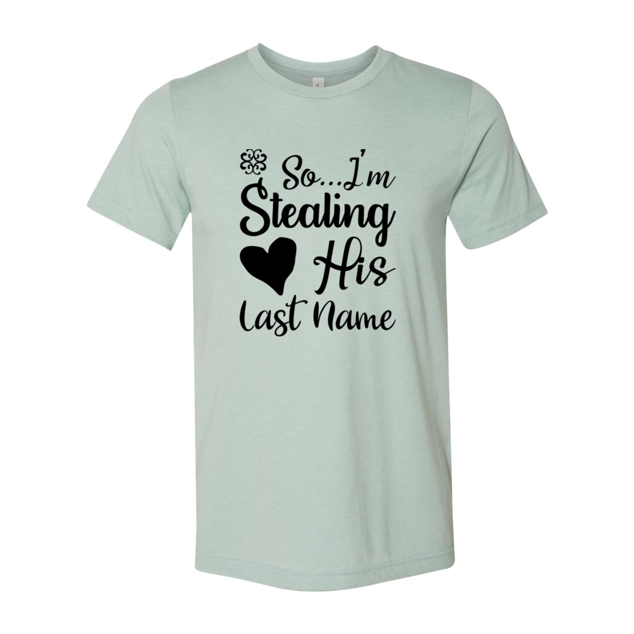 Unisex T-shirt featuring 'So I Am Stealing His Last Name' design, made from soft ring spun cotton, available in multiple colors.