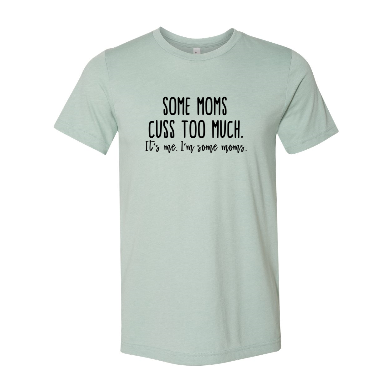 Some Mom Cuss Too Much Shirt displayed in various colors, showcasing its comfortable fabric and stylish design.