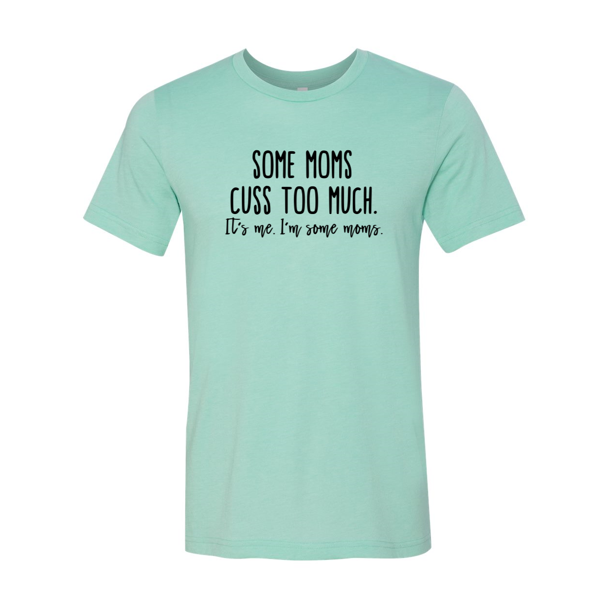 Some Mom Cuss Too Much Shirt displayed in various colors, showcasing its comfortable fabric and stylish design.