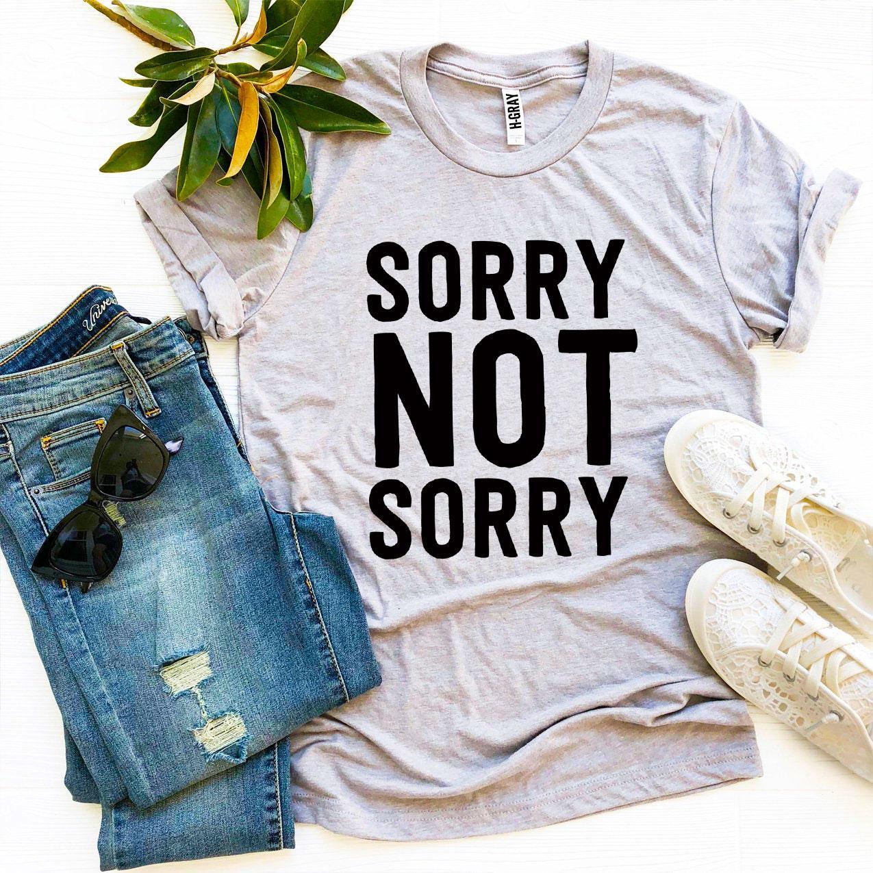 Sorry Not Sorry T-shirt made of premium ring spun cotton with a stylish print.