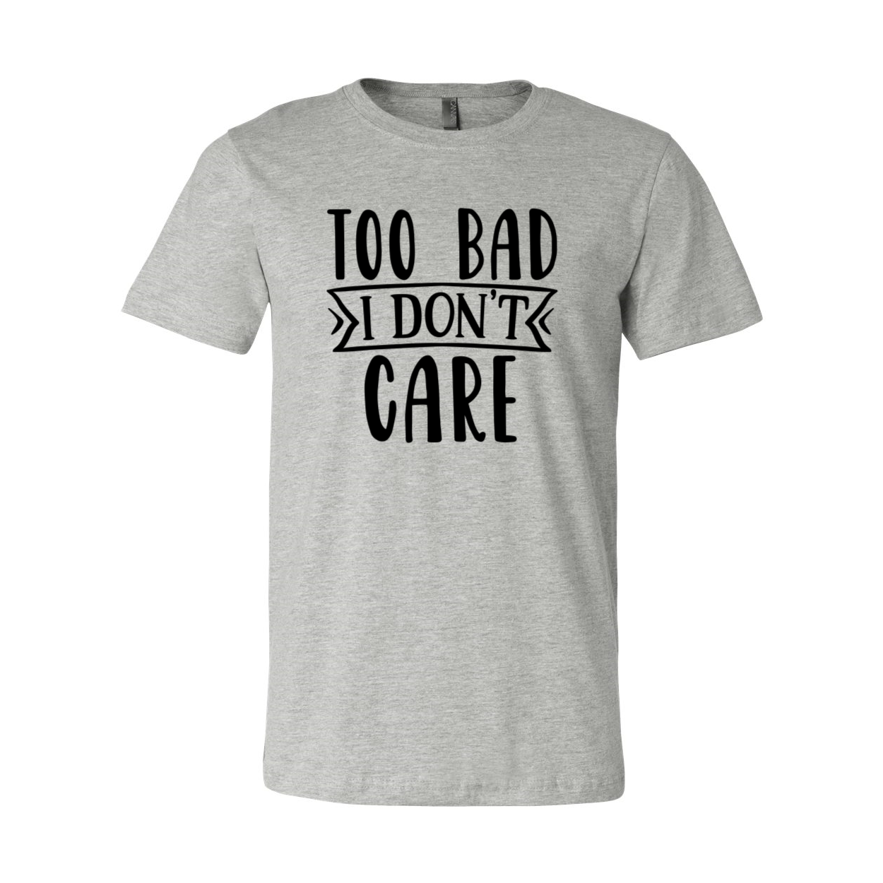 A stylish unisex T-shirt featuring the phrase 'Too Bad I Don't Care', made from soft ring spun cotton, available in multiple colors.