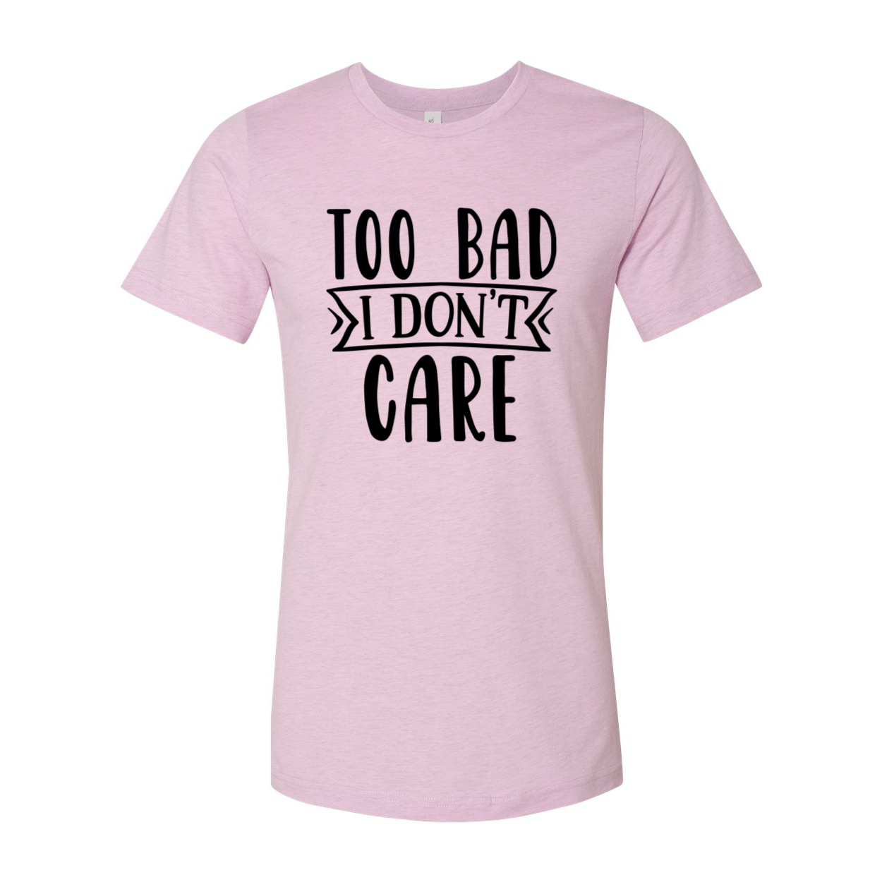 A stylish unisex T-shirt featuring the phrase 'Too Bad I Don't Care', made from soft ring spun cotton, available in multiple colors.