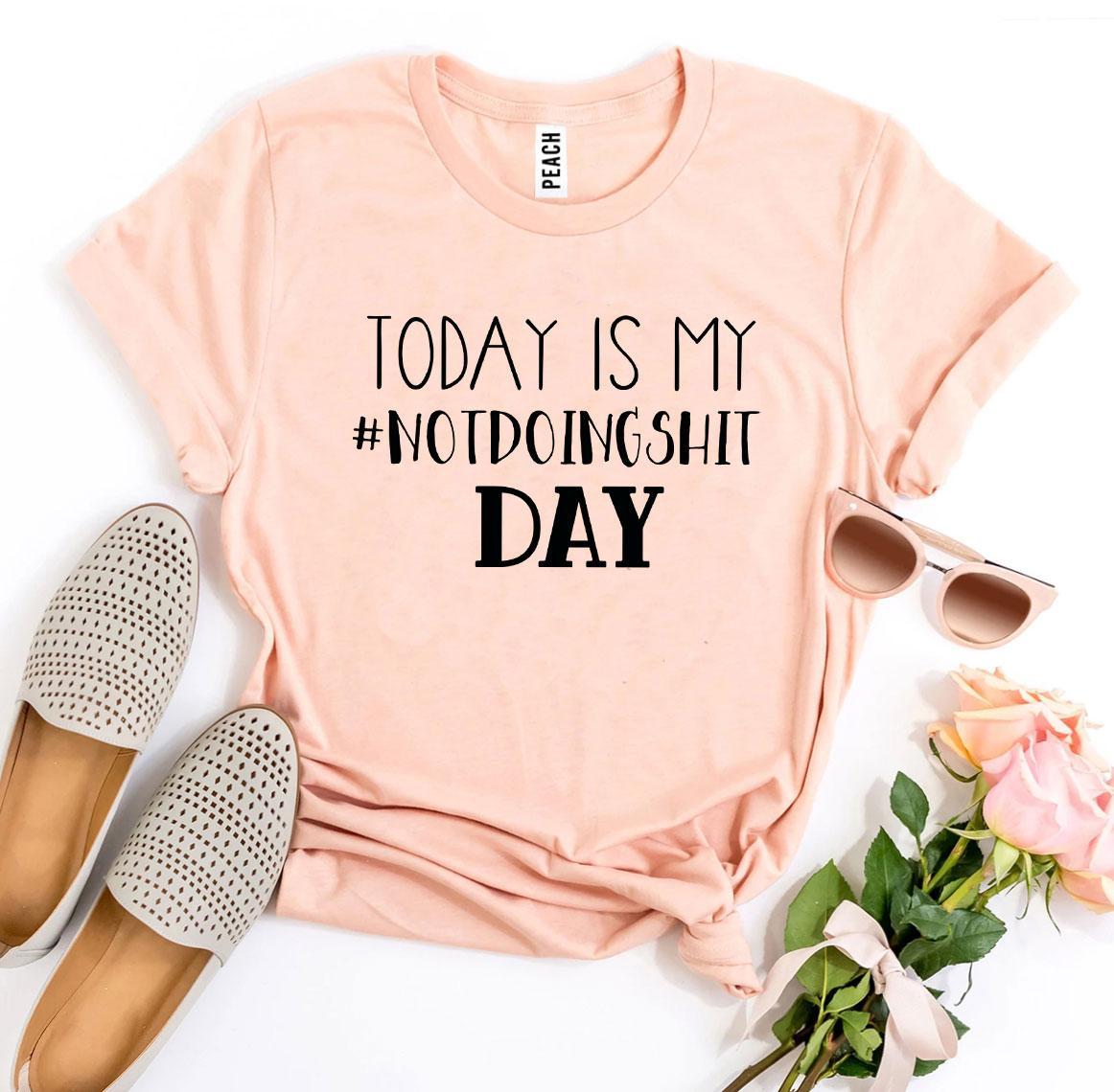 Today Is My #Notdoingshit Day T-shirt in premium ring spun cotton, featuring a vibrant flex print design.