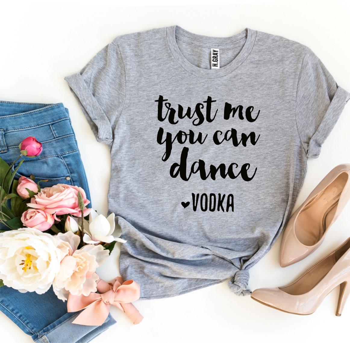 Trust Me You Can Dance Vodka T-shirt made of premium ring spun cotton with vibrant print, available in various sizes.