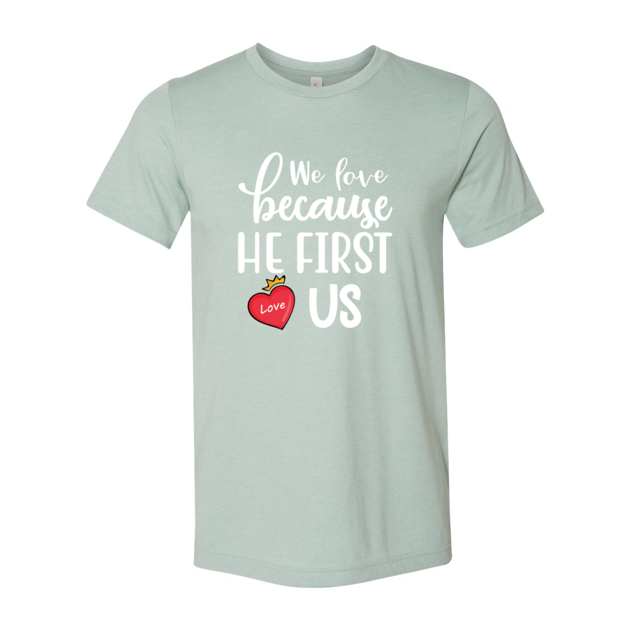 We Love Because He First Loved Us Shirt in various colors, showcasing its comfortable fit and stylish design.