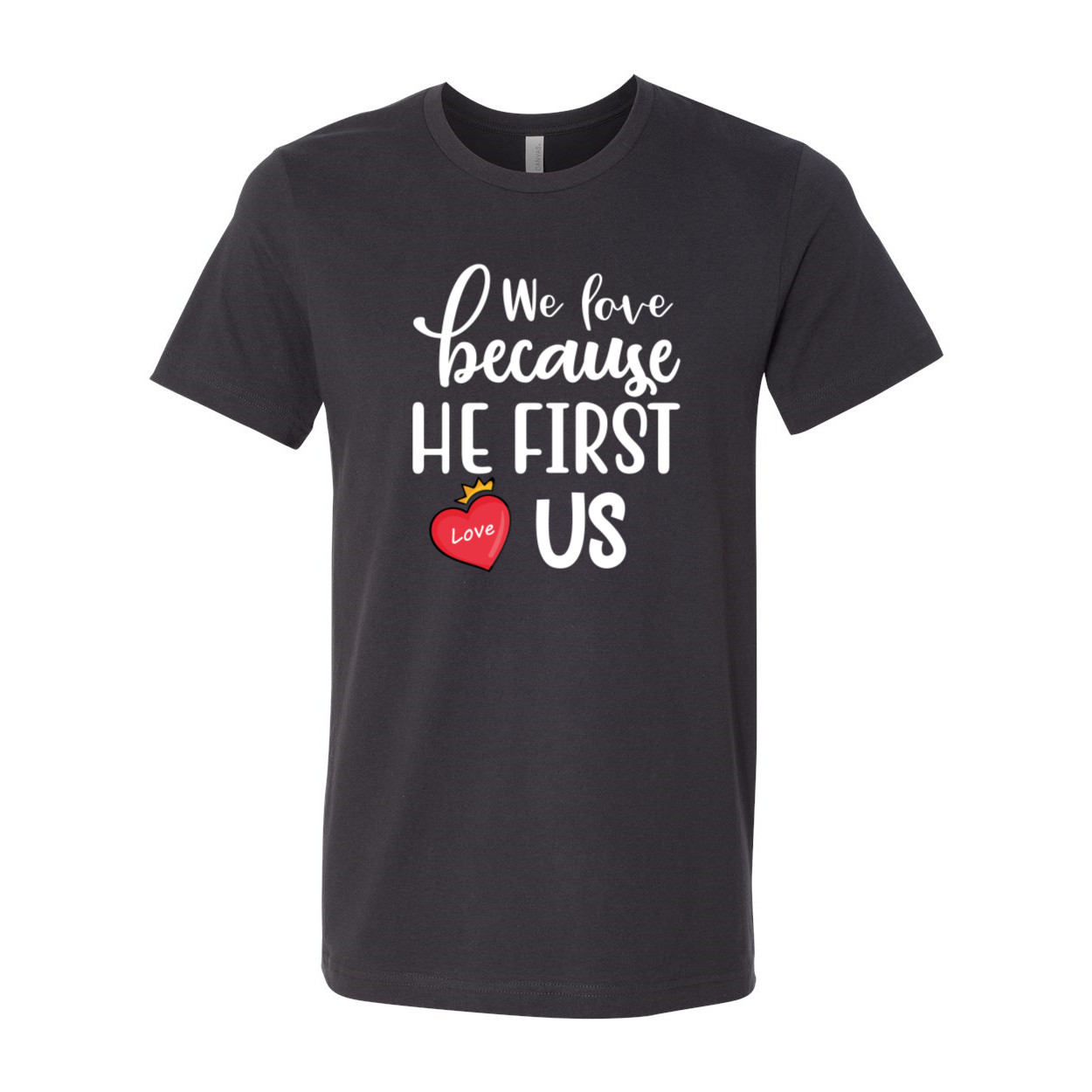 We Love Because He First Loved Us Shirt in various colors, showcasing its comfortable fit and stylish design.