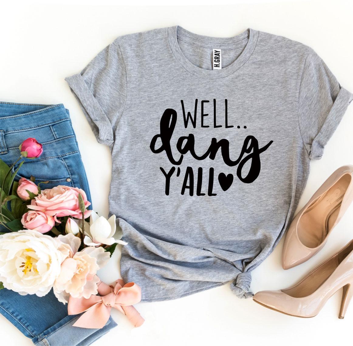 Well Dang Y’all T-shirt made from premium ring spun cotton with a stylish design and soft textile flex print.