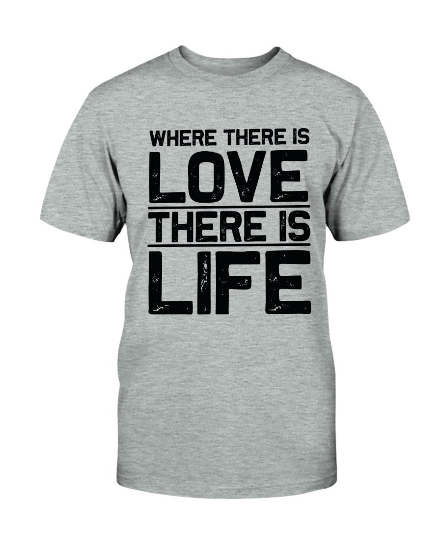 Unisex T-shirt featuring the quote 'Where There Is Love There Is Life' in vibrant colors, made from soft ring spun cotton.