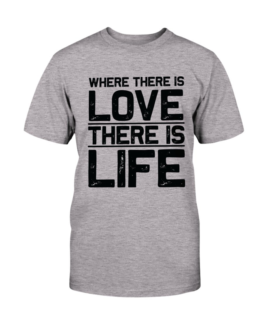 Unisex T-shirt featuring the quote 'Where There Is Love There Is Life' in vibrant colors, made from soft ring spun cotton.