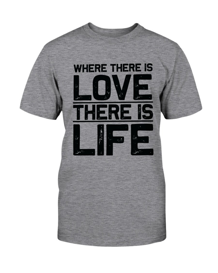 Unisex T-shirt featuring the quote 'Where There Is Love There Is Life' in vibrant colors, made from soft ring spun cotton.