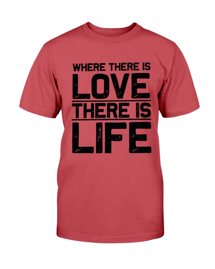 Unisex T-shirt featuring the quote 'Where There Is Love There Is Life' in vibrant colors, made from soft ring spun cotton.