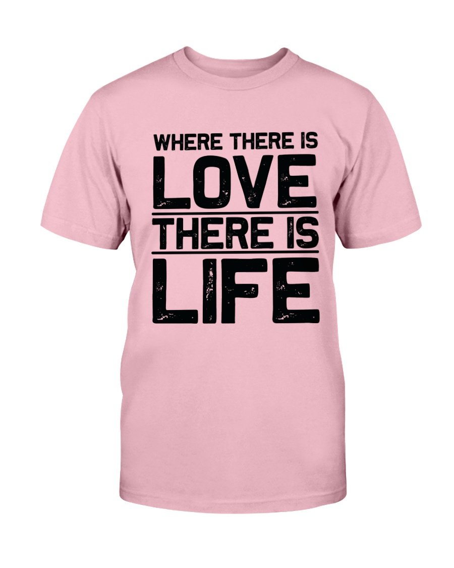 Unisex T-shirt featuring the quote 'Where There Is Love There Is Life' in vibrant colors, made from soft ring spun cotton.