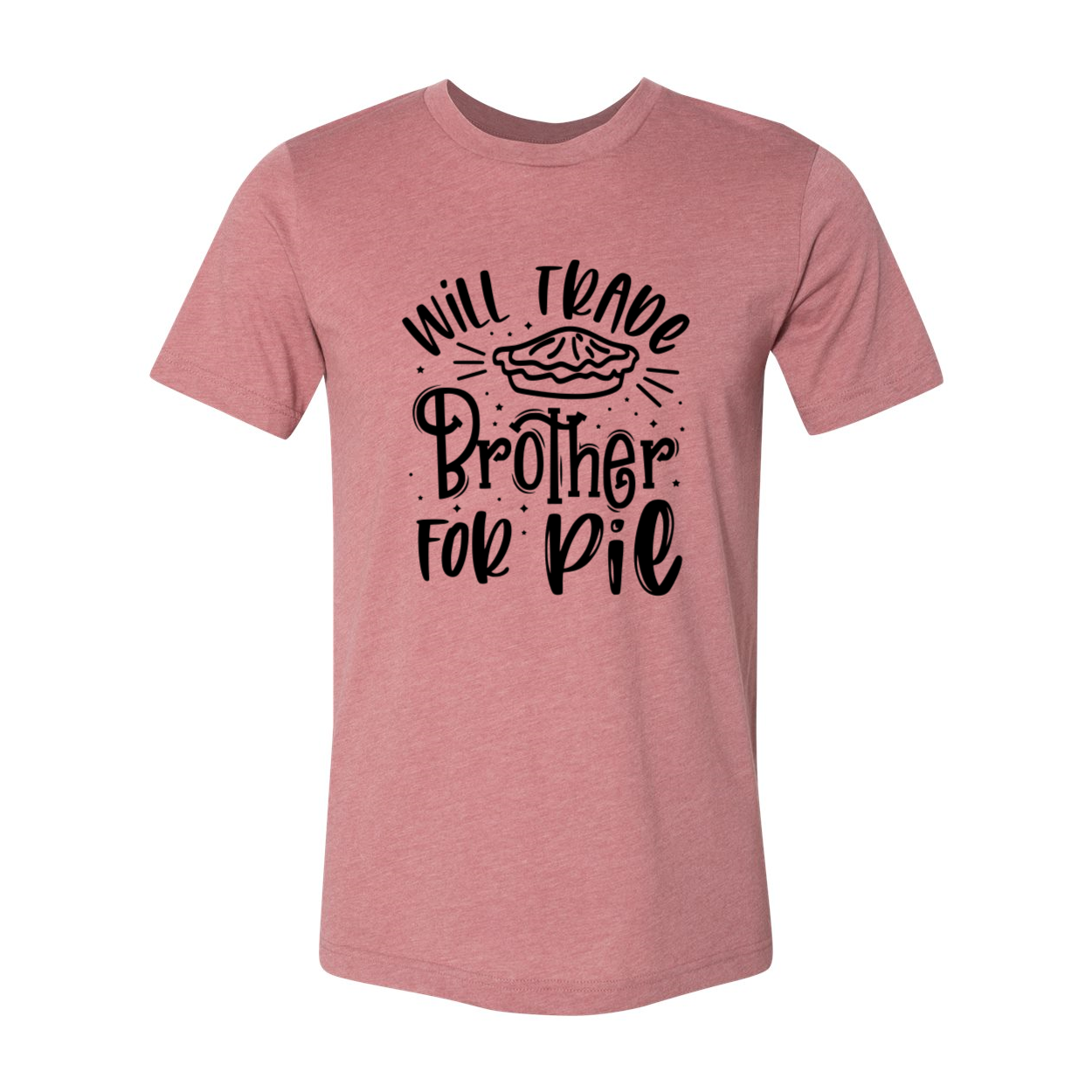 A humorous unisex T-shirt featuring the phrase 'Will Trade Brother For Pie' printed in bold letters, showcasing its comfortable fit and vibrant colors.