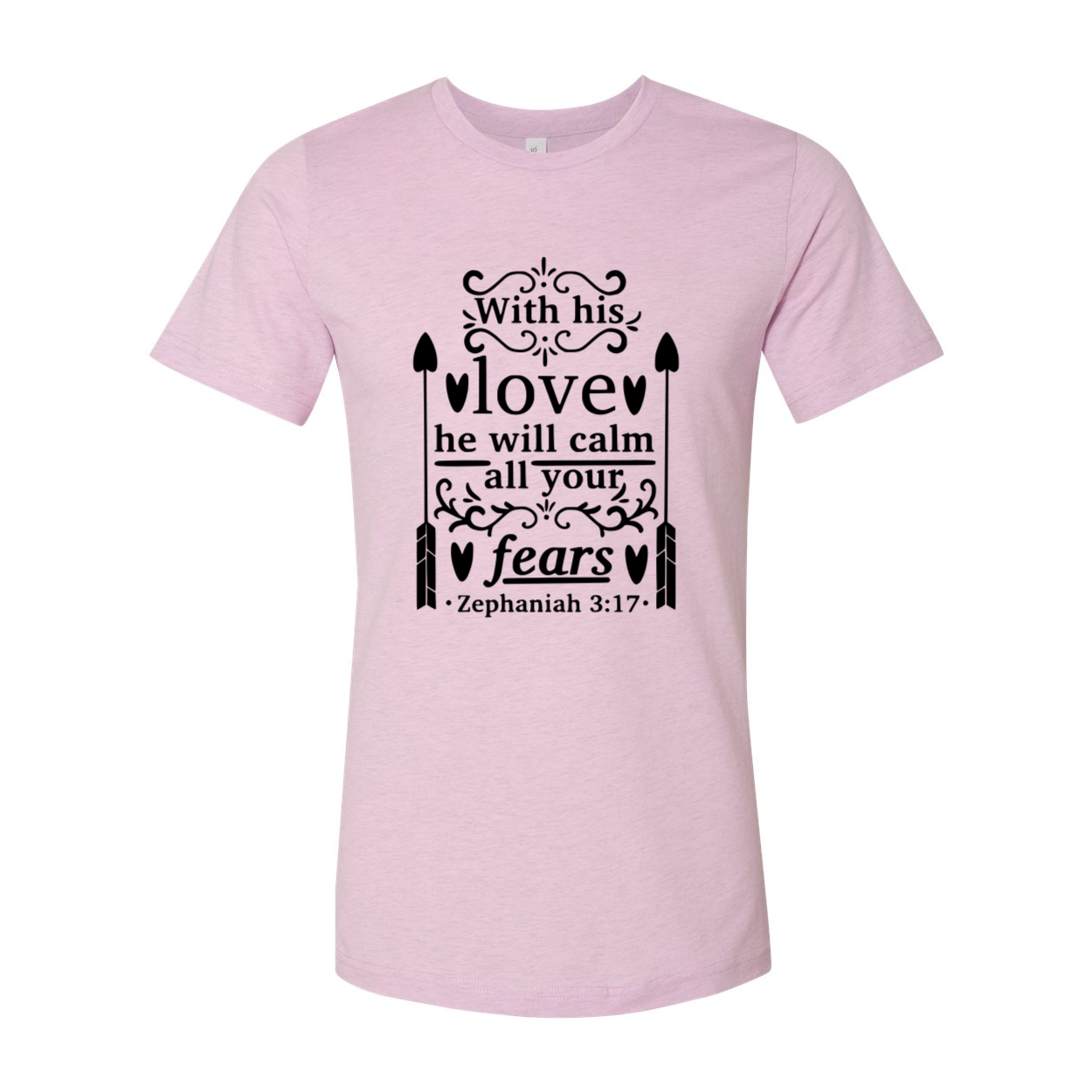 Unisex T-shirt with the phrase 'With His Love He Will Calm All Your Fears' printed on it, showcasing its soft fabric and vibrant color options.