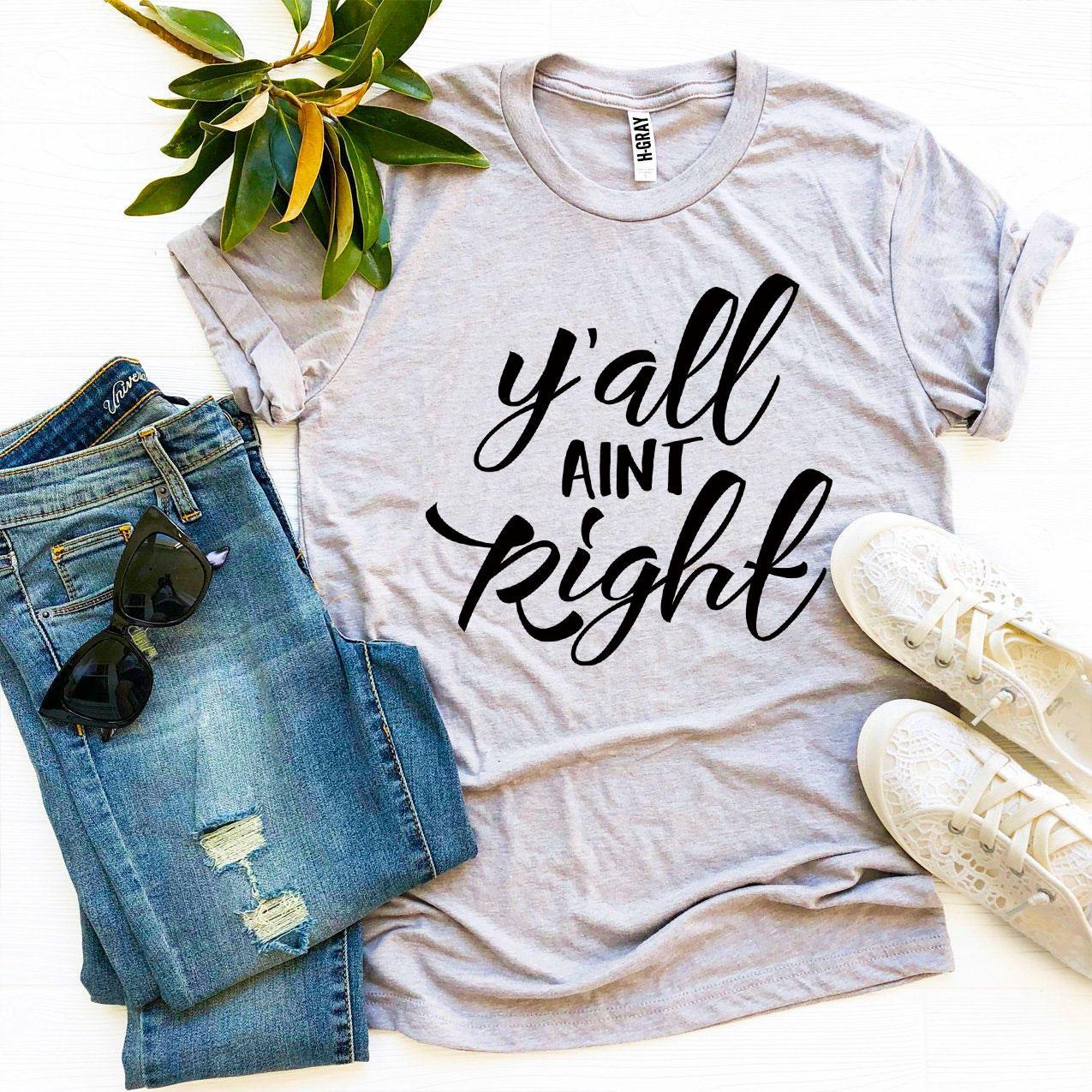 Y’all Aint Right T-shirt made from premium ring spun cotton with a soft textile flex print design, available in various sizes.