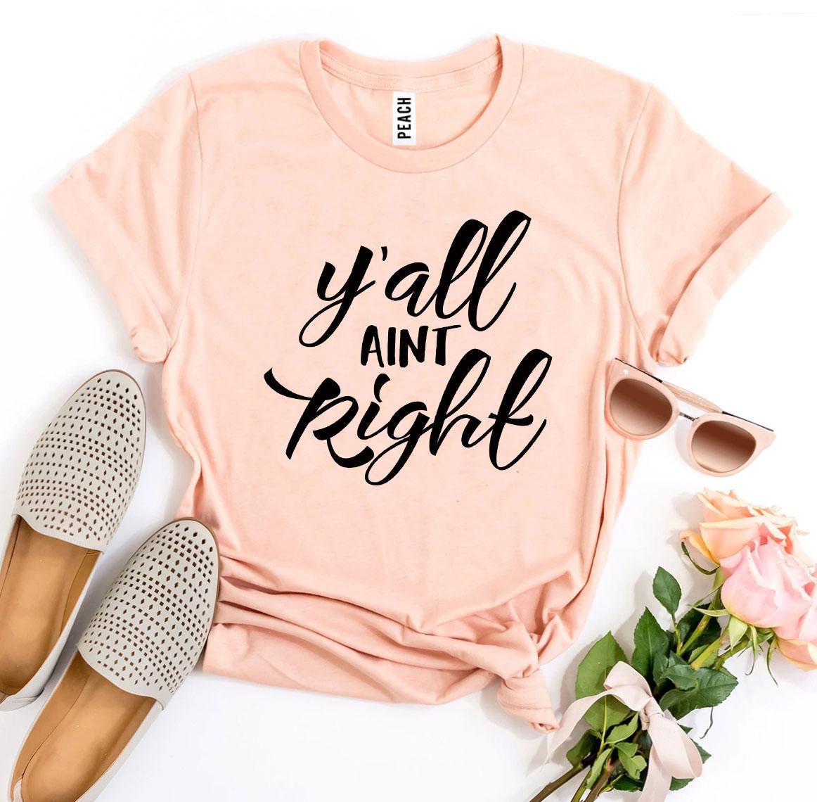 Y’all Aint Right T-shirt made from premium ring spun cotton with a soft textile flex print design, available in various sizes.