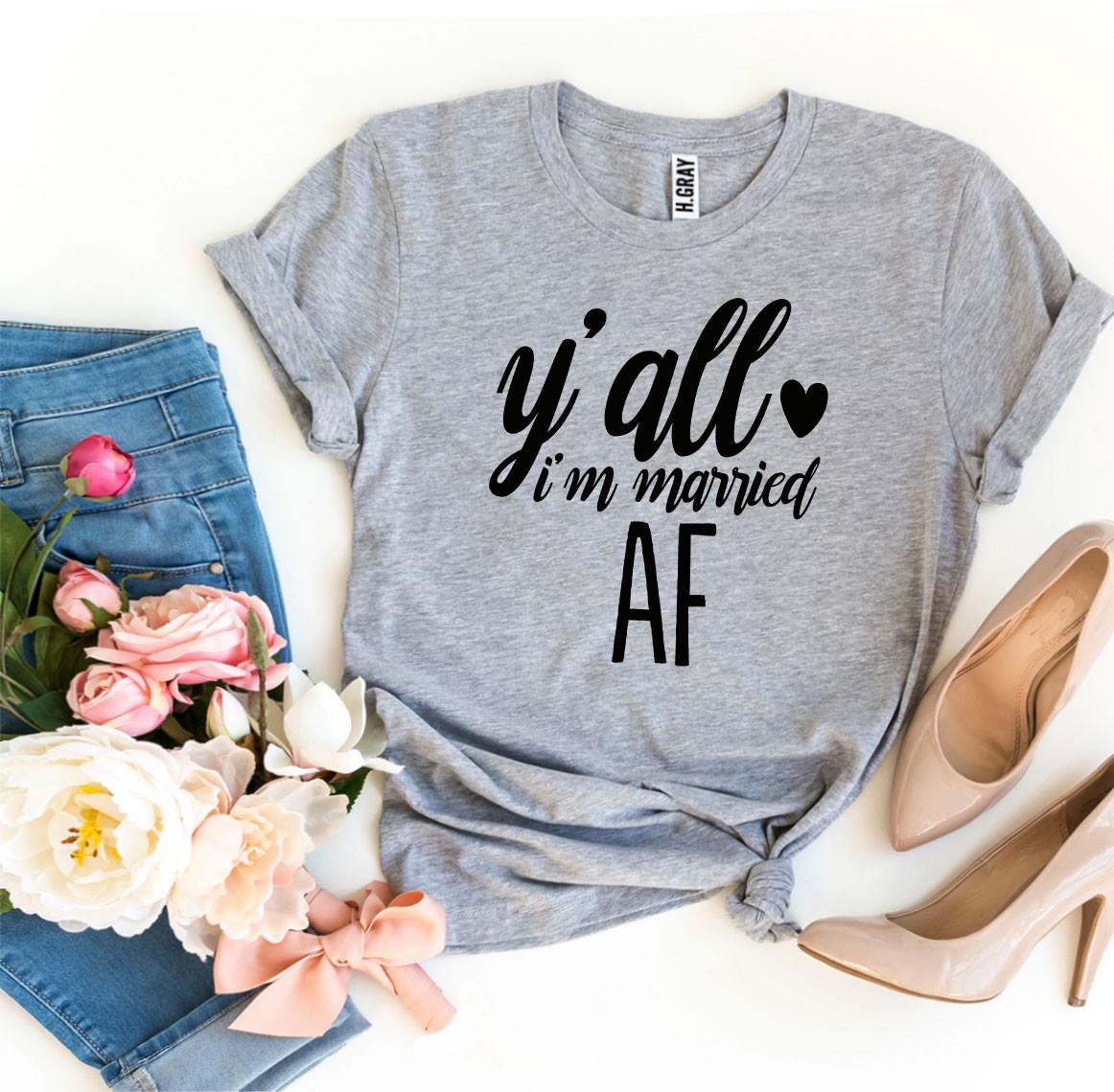 Y’all I’m Married Af T-shirt made of soft ring spun cotton with a stylish print, available in various sizes.