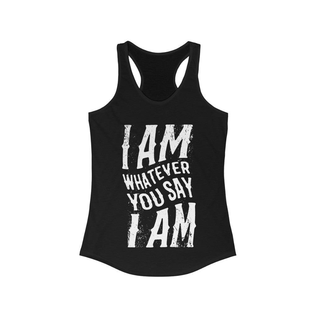 Main I am Whatever You Say I am Racerback Tank Top image