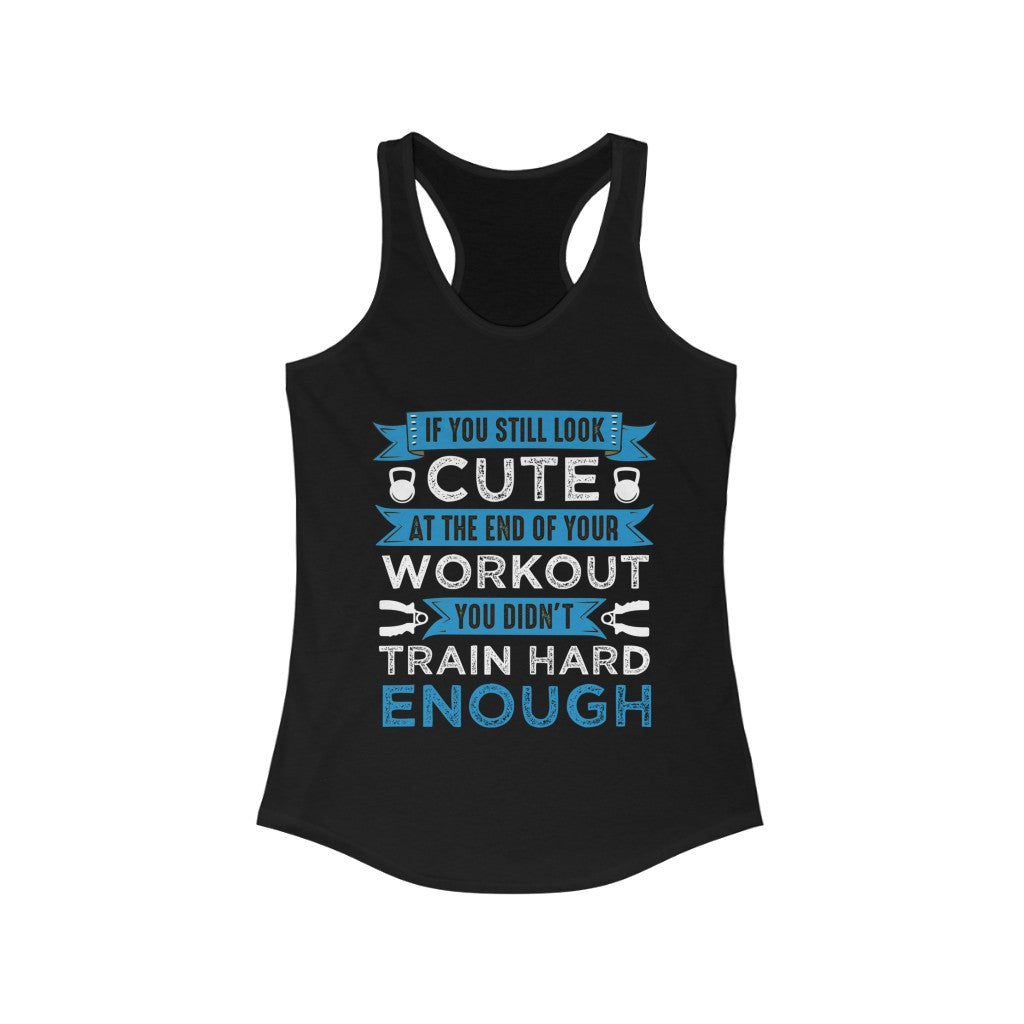 A stylish racerback tank top featuring the phrase 'If You're Still Look Cute You Didn't Train Hard', made from soft cotton and polyester blend.