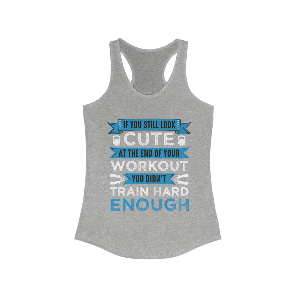 A stylish racerback tank top featuring the phrase 'If You're Still Look Cute You Didn't Train Hard', made from soft cotton and polyester blend.