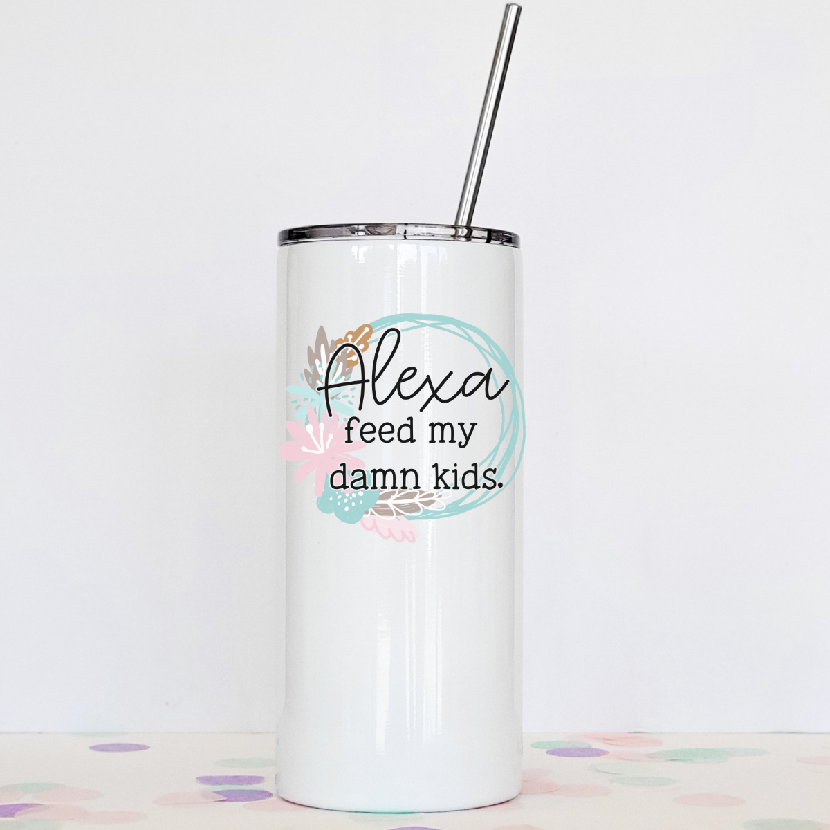 Alexa Feed My Damn Kids Tumbler with clear slider lid and stainless steel straw, showcasing its stylish design and durable stainless steel material.