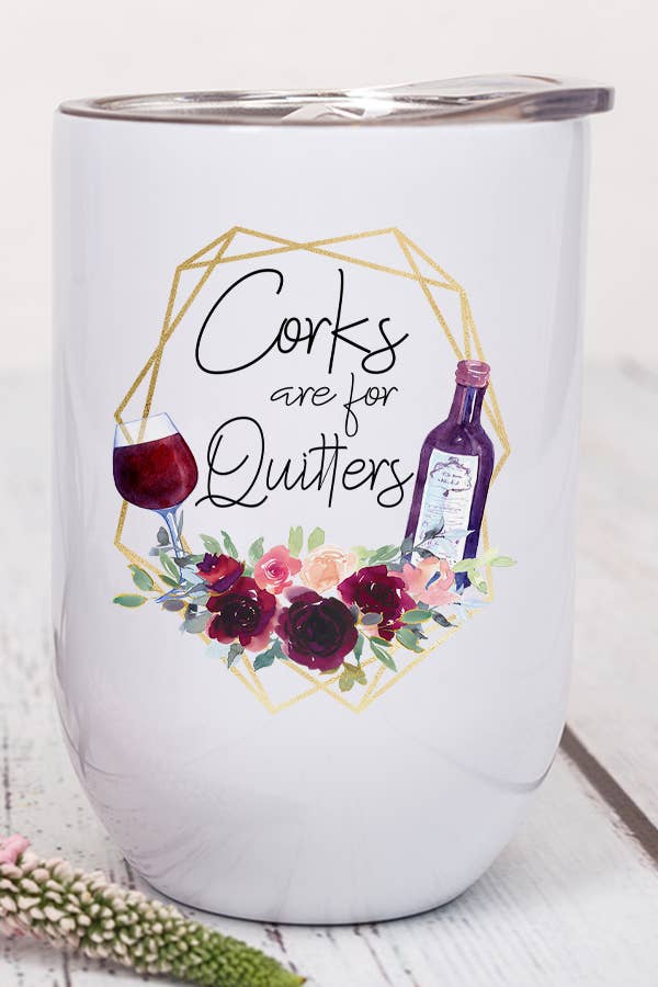 Corks are for Quitters Funny Adult Wine Tumbler with a humorous design, stainless steel body, and a lid with a straw.