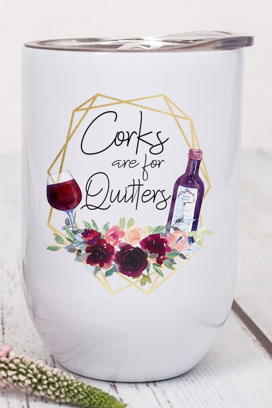 Corks are for Quitters Graphic Wine Tumbler in stainless steel with a fun design, featuring a lid and straw.